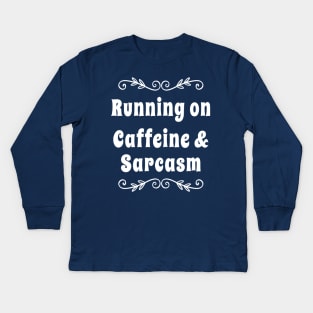 Running on Caffeine and Sarcasm T-shirt |  Funny sarcastic tshirt | Caffeine Lovers Shirt Kids Long Sleeve T-Shirt